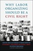 Why Labor Organizing Should be a Civil Right - Rebuilding a Middle-Class Democracy by Enhancing Worker Voice (Paperback, New) - Richard D Kahlenberg Photo