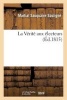 La Verite Aux Electeurs (French, Paperback) - Sauquaire Souligne M Photo