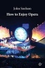 How to Enjoy Opera (Paperback) - John S Nelson Photo