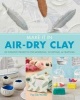 Make It in Air-Dry Clay - 20 Creative Projects for Modeling, Sculpting & Crafting (Paperback) - Fay De Winter Photo