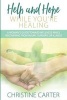 Help and Hope While You're Healing - A Woman's Guide Toward Wellness While Recovering from Injury, Surgery, or Illness (Paperback) - Christine Carter Photo