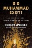 Did Muhammad Exist? - An Inquiry into Islamaes Obscure Origins (Paperback) - Robert Spencer Photo