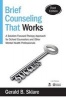 Brief Counseling That Works - A Solution-Focused Therapy Approach for School Counselors and Other Mental Health Professionals (Paperback, 3rd Revised edition) - Gerald B Sklare Photo