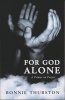 For God Alone - A Primer on Prayer (Paperback) - Bonnie Bowman Thurston Photo