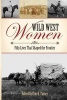 Wild West Women - Fifty Lives That Shaped the Frontier (Paperback) - Erin H Turner Photo