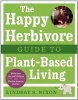 The Happy Herbivore Guide to Plant-Based Living (Paperback) - Lindsay S Nixon Photo