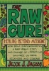 The Raw Cure - Healing Beyond Medicine: How Self-Empowerment, a Raw Vegan Diet, and Change of Lifestyle Can Free Us from Sickness and Disease. (Paperback) - Jesse J Jacoby Photo