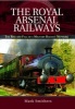 The Royal Arsenal Railways - The Rise and Fall of a Military Railway Network (Hardcover) - Mark Smithers Photo