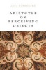 Aristotle on Perceiving Objects (Hardcover) - Anna Marmodoro Photo