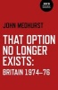 That Option No Longer Exists - Britain 1974-76 (Paperback) - John Medhurst Photo