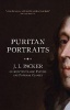 Puritan Portraits - J.I. Packer on Selected Classic Pastors and Pastoral Classics (Paperback) - JI Packer Photo