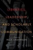 Libraries, Leadership, and Scholarly Communication - Essays by  (Paperback) - Rick Anderson Photo