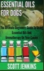 Essential Oils for Dogs - The Ultimate Beginners Guide to Using Essential Oils and Aromatherapy on Your Canine (Paperback) - Scott Jenkins Photo