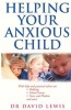 Helping Your Anxious Child (Paperback, New Ed) - David Lewis Photo