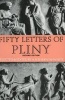 Fifty Letters of Pliny (Paperback, 2nd Revised edition) - Pliny the Younger Photo