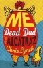 Me, Dead Dad and Alcatraz (Paperback) - Chris Lynch Photo