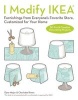 I Modify Ikea - Furnishings from Everyone's Favorite Store, Customized for Your Home (Paperback) - Charlotte Rivers Photo