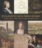 Enlightened Princesses - Caroline, Augusta, Charlotte, and the Shaping of the Modern World (Hardcover) - Joanna Marschner Photo