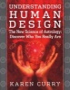 Understanding Human Design - The New Science of Astrology: Discover Who You Really Are (Paperback) - Karen Curry Photo