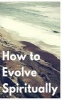 How to Evolve Spiritually (Paperback) - Kevin Kerr Photo