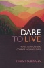 Dare to Live - Reflections on Fear, Courage and Wholeness (Paperback) - Miriam Subirana Photo