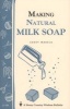 Making Natural Milk Soap - Storey's Country Wisdom Bulletin A-199 (Paperback) - Casey Makela Photo