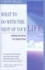 What to Do with the Rest of Your Life - A Wakening and Achieving Your Unspoken Dreams (Paperback) - J Keith Miller Photo