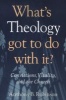 What's Theology Got to Do with it? - Convictions, Vitality, and the Church (Paperback, New) - Anthony B Robinson Photo