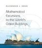 Mathematical Excursions to the World's Great Buildings (Hardcover) - Alexander J Hahn Photo