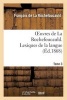 Oeuvres de La Rochefoucauld.Tome 3, Partie 2 Lexique de La Langue (French, Paperback) - Francois de la Rochefoucauld Photo