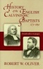 History of the English Calvinistic Baptists (Hardcover) - Robert Oliver Photo