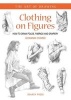 Clothing on Figures - How to Draw Folds, Fabrics and Drapery (Paperback) - Giovanni Civardi Photo