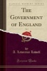 The Government of England, Vol. 1 (Classic Reprint) (Paperback) - A Lawrence Lowell Photo