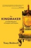 The Kingmaker - A Leadership Story of Integrity and Purpose (Hardcover) - Tony Bridwell Photo