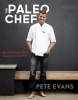 The Paleo Chef - Quick, Flavourful Paleo Meals for Eating Well (Paperback, Main Market Ed.) - Pete Evans Photo