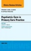 Psychiatric Care in Primary Care Practice, an Issue of Primary Care: Clinics in Office Practice (Hardcover) - Janet R Albers Photo