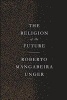 The Religion of the Future (Paperback) - Roberto Mangabeira Unger Photo