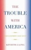 The Trouble with America - Flawed Government, Failed Society (Hardcover, New) - Kenneth J Long Photo