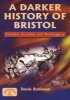 A Darker History of Bristol (Paperback, New edition) - Derek Robinson Photo