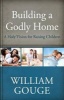 Building a Godly Home, Volume 3 - A Holy Vision for Raising Children (Hardcover) - William Gouge Photo