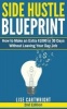 Side Hustle Blueprint (2nd Edition) - How to Make an Extra $1000 in 30 Days Without Leaving Your Day Job! (Paperback) - Lise Cartwright Photo