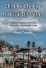 Climate Change and Natural Disasters - Transforming Economies and Policies for a Sustainable Future (Hardcover) - Vinod Thomas Photo