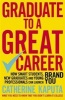 Graduate to a Great Career - How Smart Students, New Graduates and Young Professionals Can Launch Brand You (Paperback) - Catherine Kaputa Photo