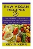 Raw Vegan Recipes 2 - The Complete Guide to Thriving on a Plant-Based Diet for Optimal Physical Health. (Paperback) - Kevin Kerr Photo