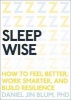 Sleep Wise - How to Feel Better, Work Smarter, and Build Resilience (Paperback) - Daniel Blum Photo