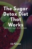 The Sugar Detox Diet That Works - Get Sugar Free (Includes Sugar Free Recipes) (Paperback) - Lily Penrose Photo