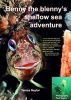 Benny the Blenny's Shallow Sea Adventure - I'm a Real Fish That Lives in the Sea Around Britain: Come and See How I'm Adapted to My Habitat and Meet My Neighbours: Crabs, Cuttlefish, Sea Anemones, Starfish, Seals and Fish: Do I Eat Them or Do They Try to  Photo