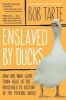 Enslaved by Ducks (Paperback) - Bob Tarte Photo