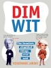 Dim Wit - The Funniest, Stupidest Things Ever Said (Paperback) - Rosemarie Jarski Photo