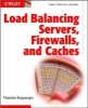 Load Balancing Servers, Fire Walls and Caches (Hardcover) - Chandra Kopparapu Photo